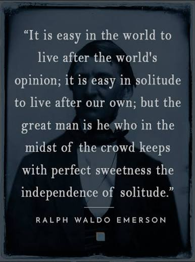 Ralph Waldo Emerson quote: It is easy in the world to live after the world's opinion; it is easy in solitude to live after our own; but the great man is he who in the midst of the crowd keeps with perfect sweetness the independence of solitude.